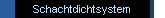 Schachtdichtsystem